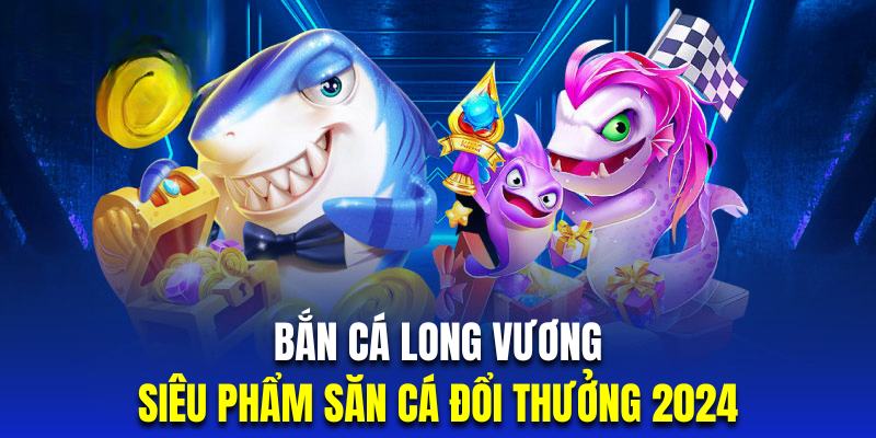 Bắn Cá Long Vương